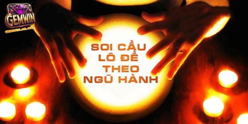 Kinh nghiệm áp dụng soi cầu ngũ hành hiệu quả